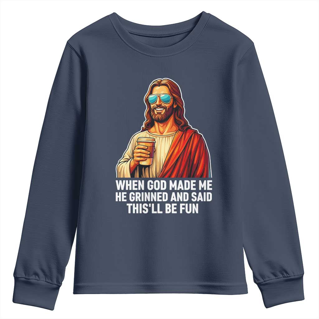 Funny Religious Jesus Youth Sweatshirt When God Made Me He Grinned And Said This Will Be Fun
