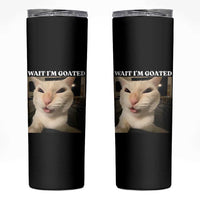 Funny Cat Meme Lover Skinny Tumbler Wait Im Goated