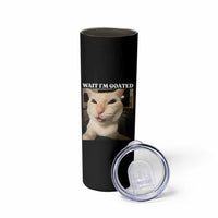 Funny Cat Meme Lover Skinny Tumbler Wait Im Goated