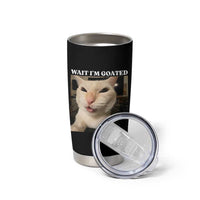Funny Cat Meme Lover Tumbler Cup Wait Im Goated