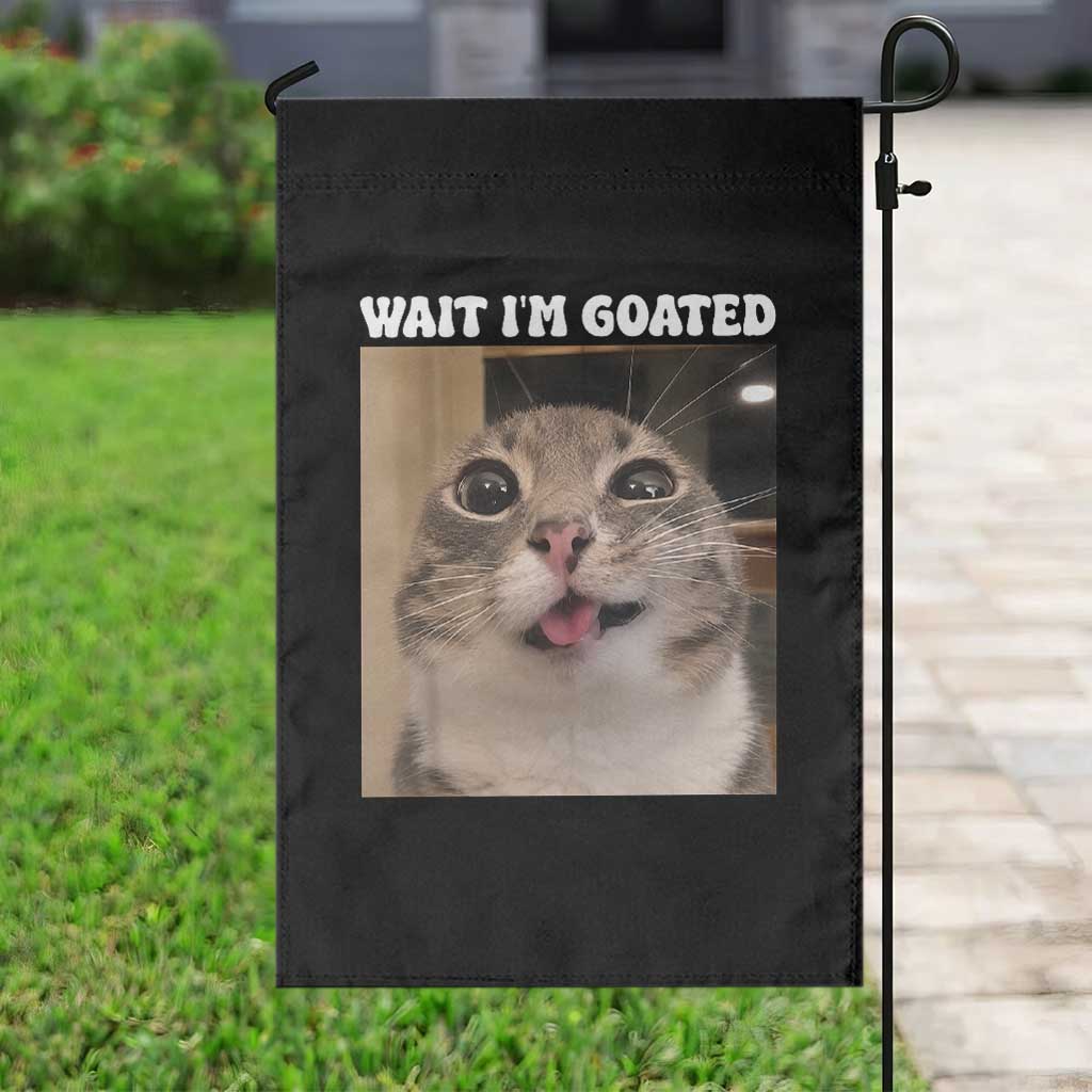 Funny Silly Cat Meme Garden Flag Wait Im Goated