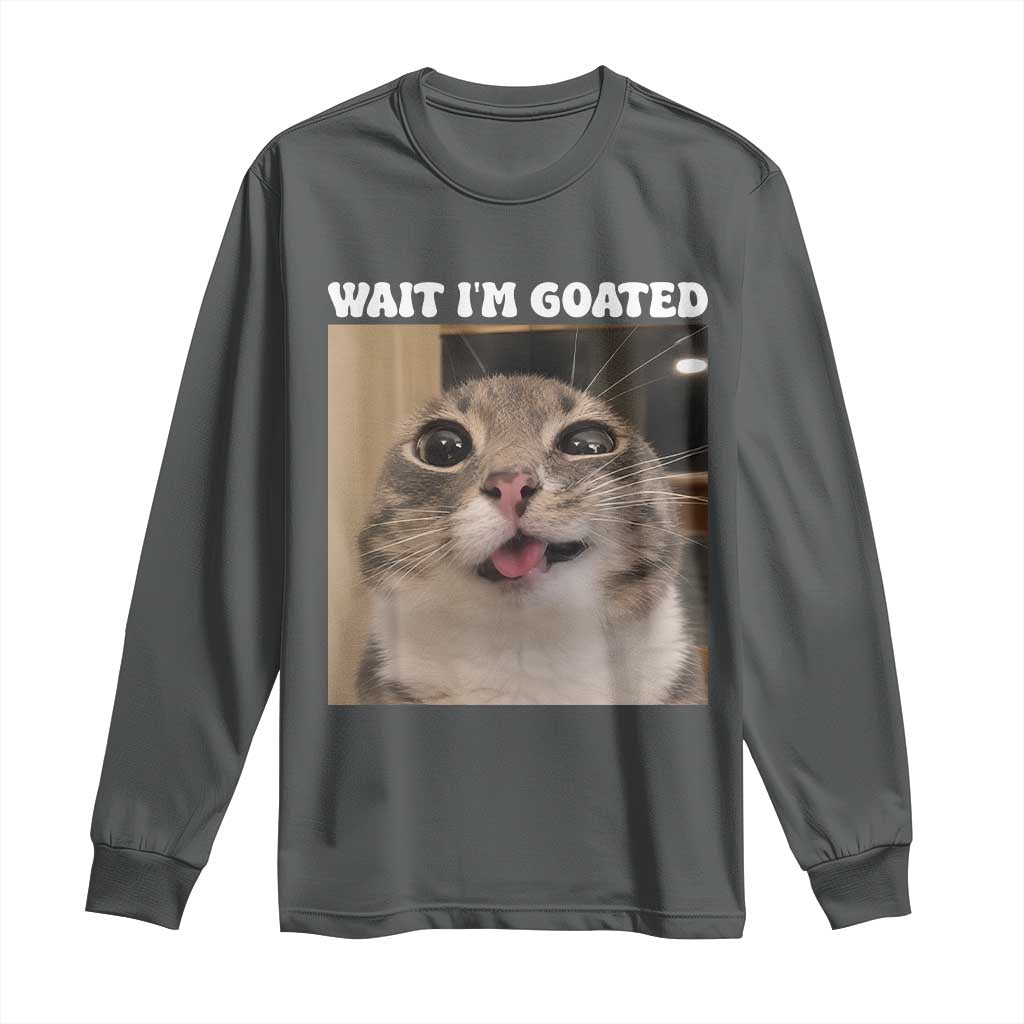 Funny Silly Cat Meme Long Sleeve Shirt Wait Im Goated
