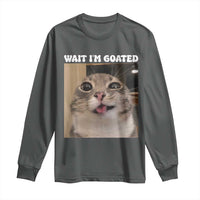Funny Silly Cat Meme Long Sleeve Shirt Wait Im Goated