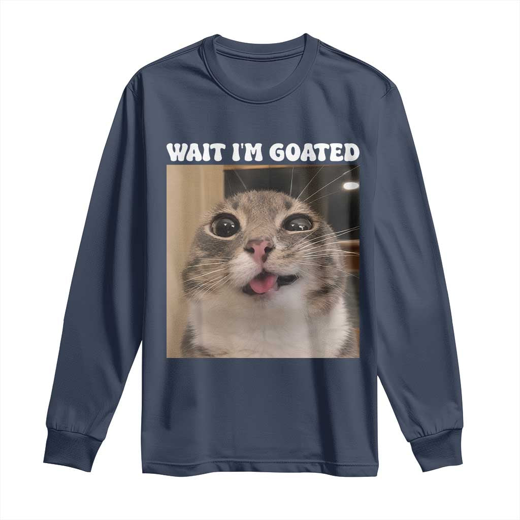 Funny Silly Cat Meme Long Sleeve Shirt Wait Im Goated