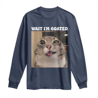 Funny Silly Cat Meme Long Sleeve Shirt Wait Im Goated