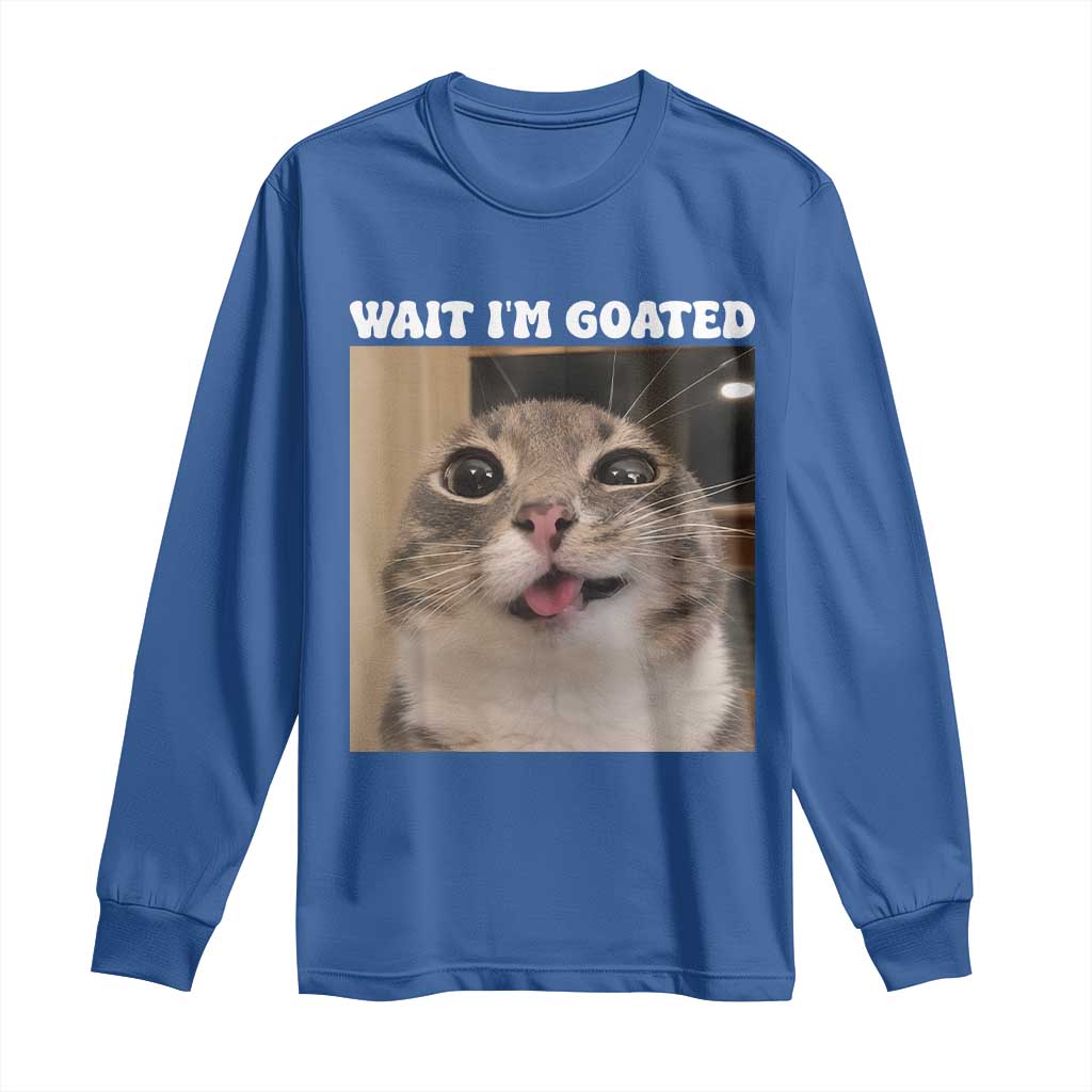 Funny Silly Cat Meme Long Sleeve Shirt Wait Im Goated