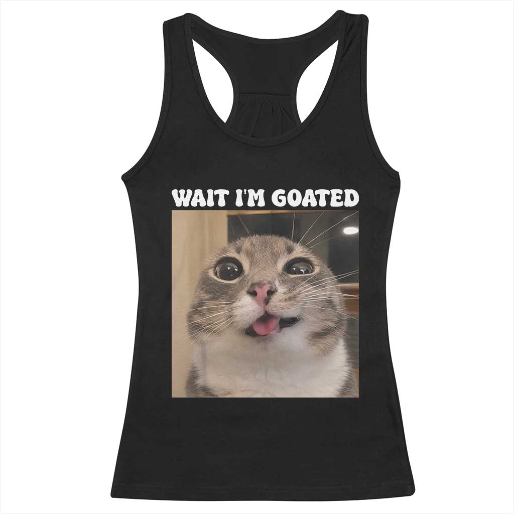 Funny Silly Cat Meme Racerback Tank Top Wait Im Goated
