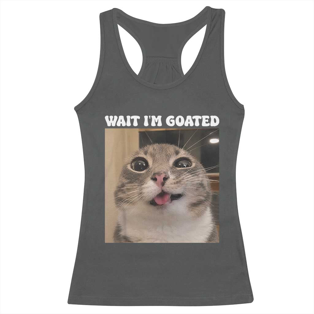 Funny Silly Cat Meme Racerback Tank Top Wait Im Goated