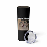Funny Silly Cat Meme Skinny Tumbler Wait Im Goated