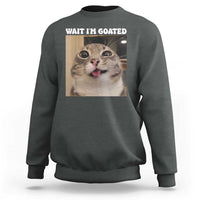 Funny Silly Cat Meme Sweatshirt Wait Im Goated