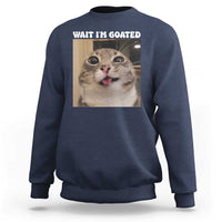 Funny Silly Cat Meme Sweatshirt Wait Im Goated