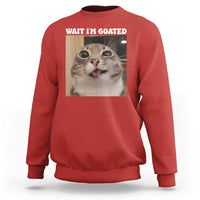 Funny Silly Cat Meme Sweatshirt Wait Im Goated