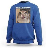Funny Silly Cat Meme Sweatshirt Wait Im Goated