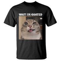 Funny Silly Cat Meme T Shirt Wait Im Goated