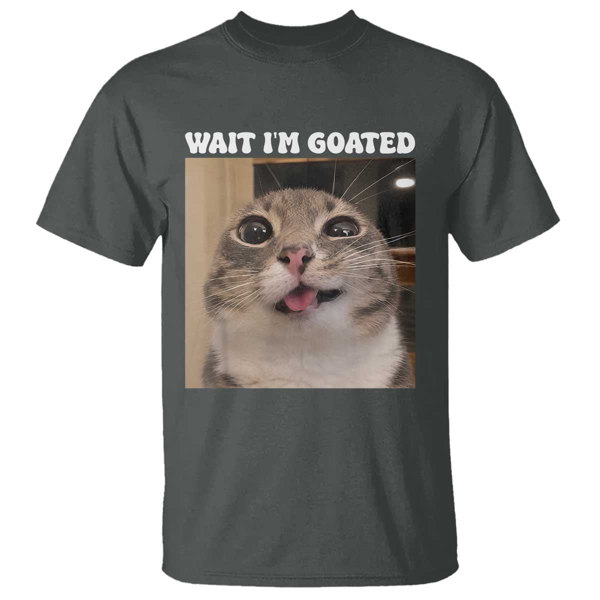 Funny Silly Cat Meme T Shirt Wait Im Goated