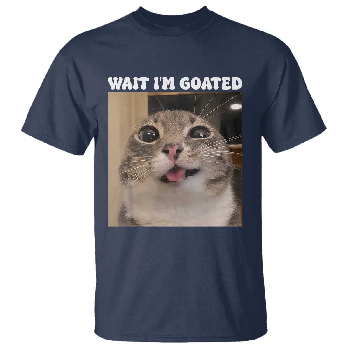 Funny Silly Cat Meme T Shirt Wait Im Goated