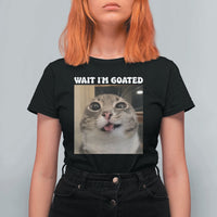 Funny Silly Cat Meme T Shirt For Women Wait Im Goated