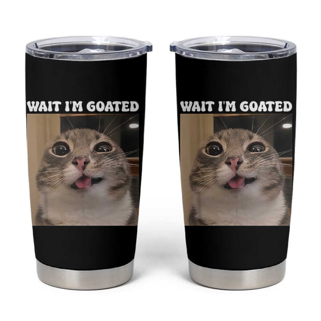 Funny Silly Cat Meme Tumbler Cup Wait Im Goated