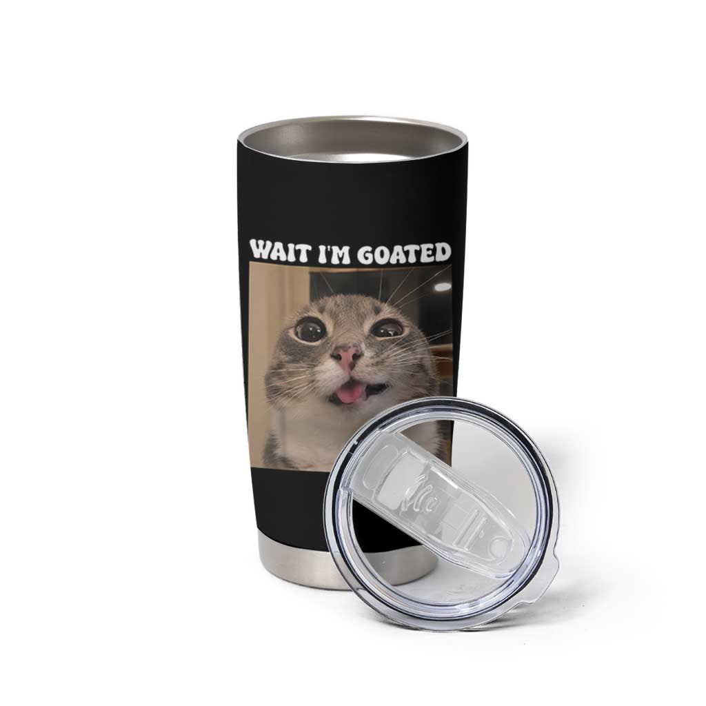 Funny Silly Cat Meme Tumbler Cup Wait Im Goated