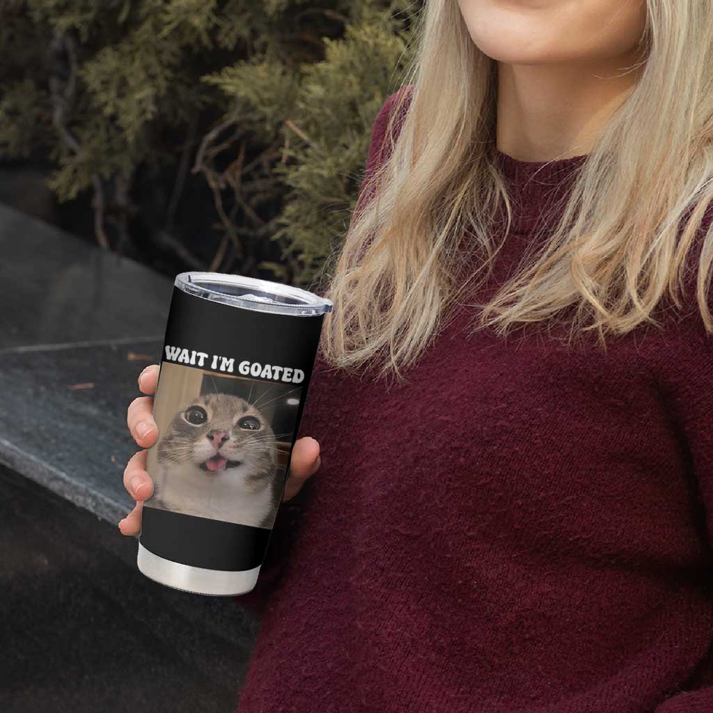 Funny Silly Cat Meme Tumbler Cup Wait Im Goated
