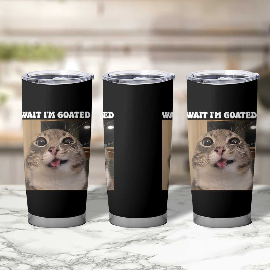 Funny Silly Cat Meme Tumbler Cup Wait Im Goated
