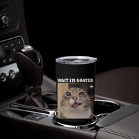 Funny Silly Cat Meme Tumbler Cup Wait Im Goated