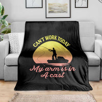 Funny Fishing Enthusiast Gift Throw Blanket I Cant Work Today My Arm Is In A Cast