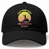 Funny Fishing Enthusiast Gift Baseball Cap I Cant Work Today My Arm Is In A Cast