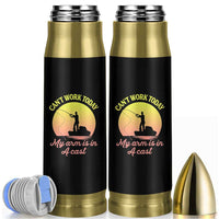Funny Fishing Enthusiast Gift Bullet Tumbler I Cant Work Today My Arm Is In A Cast