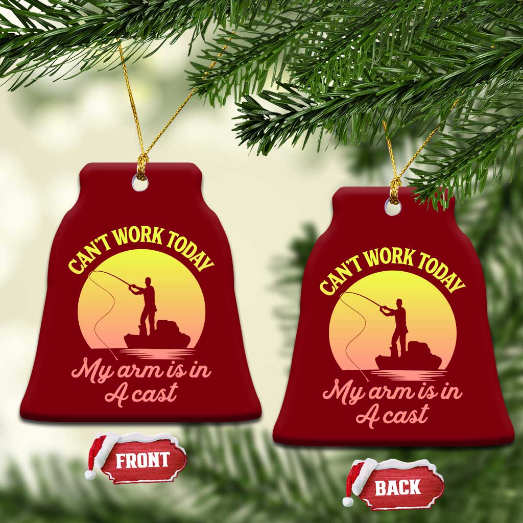 Funny Fishing Enthusiast Gift Ceramic Ornament I Cant Work Today My Arm Is In A Cast