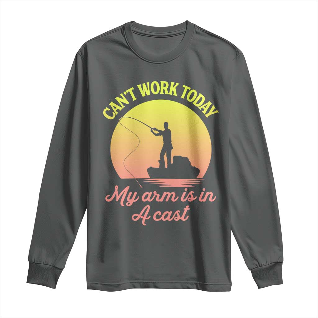 Funny Fishing Enthusiast Gift Long Sleeve Shirt I Cant Work Today My Arm Is In A Cast