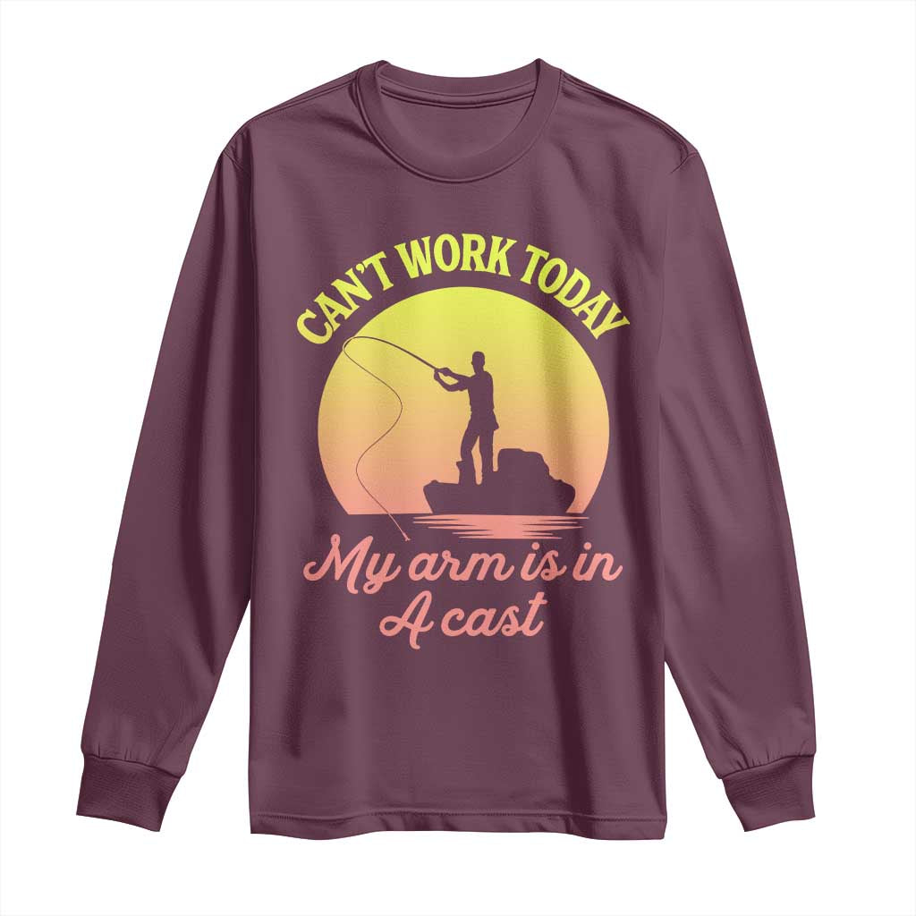 Funny Fishing Enthusiast Gift Long Sleeve Shirt I Cant Work Today My Arm Is In A Cast