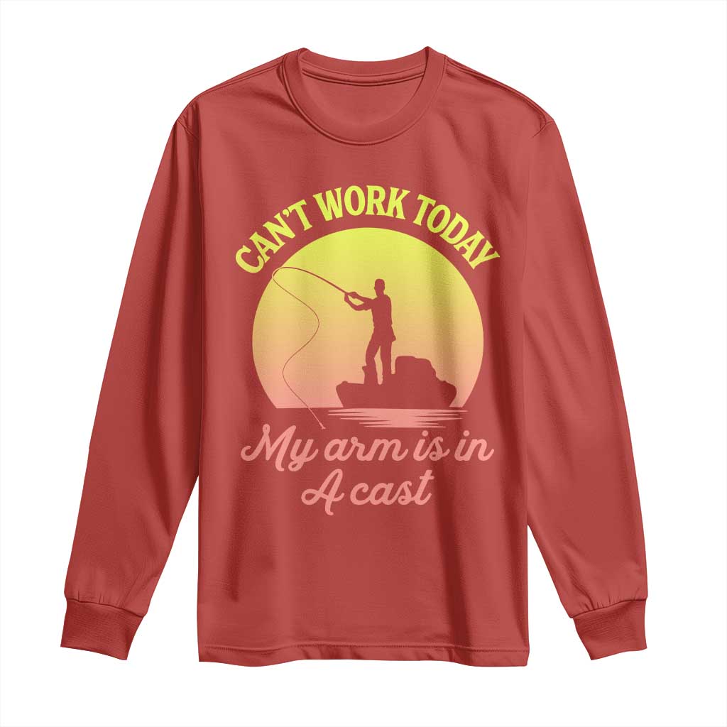 Funny Fishing Enthusiast Gift Long Sleeve Shirt I Cant Work Today My Arm Is In A Cast