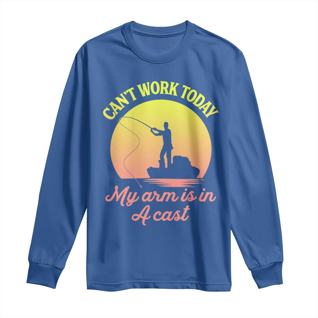 Funny Fishing Enthusiast Gift Long Sleeve Shirt I Cant Work Today My Arm Is In A Cast