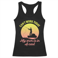 Funny Fishing Enthusiast Gift Racerback Tank Top I Cant Work Today My Arm Is In A Cast