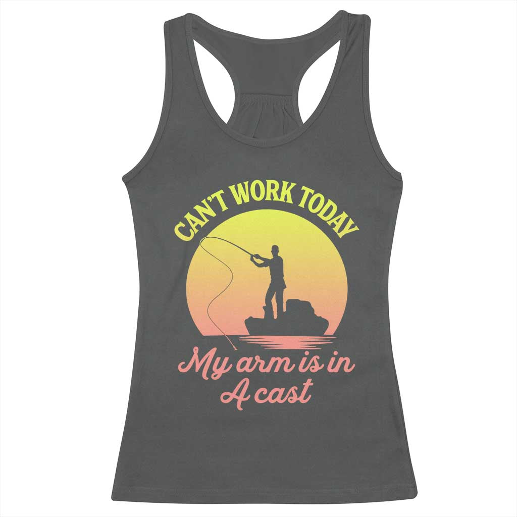 Funny Fishing Enthusiast Gift Racerback Tank Top I Cant Work Today My Arm Is In A Cast