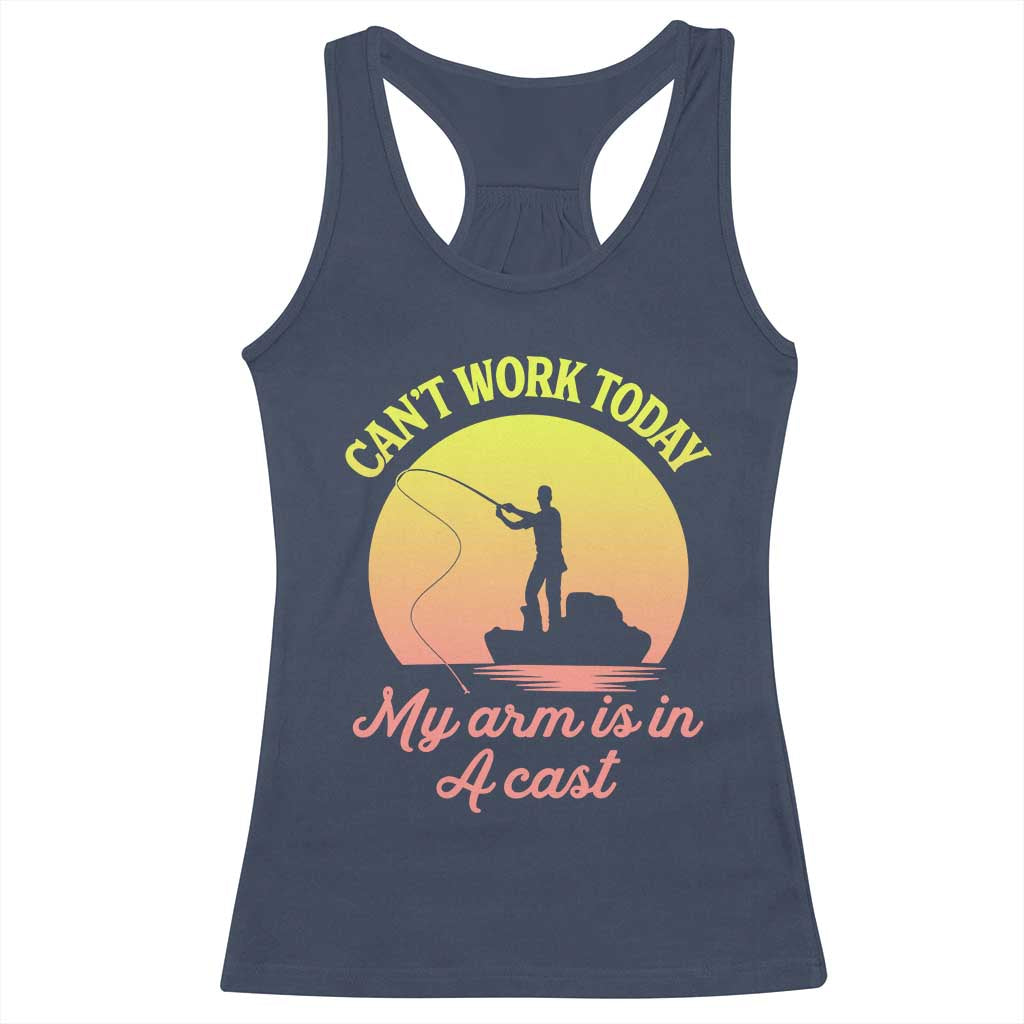 Funny Fishing Enthusiast Gift Racerback Tank Top I Cant Work Today My Arm Is In A Cast