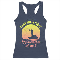 Funny Fishing Enthusiast Gift Racerback Tank Top I Cant Work Today My Arm Is In A Cast