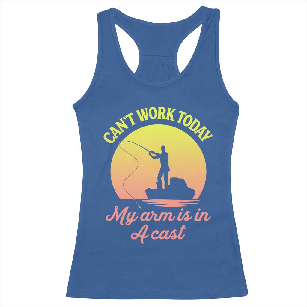 Funny Fishing Enthusiast Gift Racerback Tank Top I Cant Work Today My Arm Is In A Cast