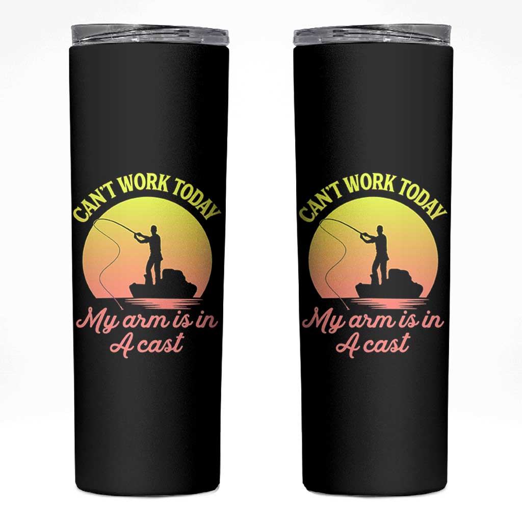 Funny Fishing Enthusiast Gift Skinny Tumbler I Cant Work Today My Arm Is In A Cast
