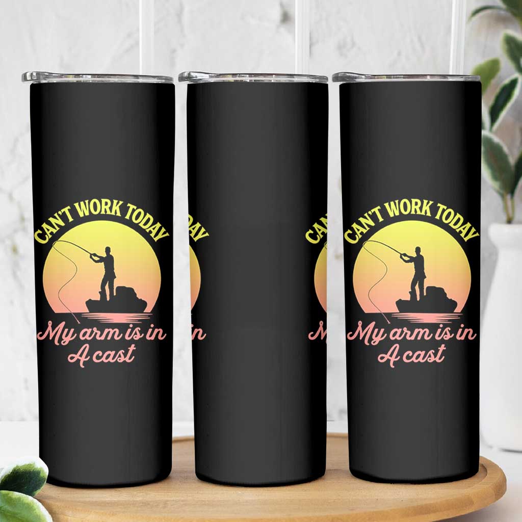 Funny Fishing Enthusiast Gift Skinny Tumbler I Cant Work Today My Arm Is In A Cast