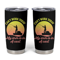 Funny Fishing Enthusiast Gift Tumbler Cup I Cant Work Today My Arm Is In A Cast