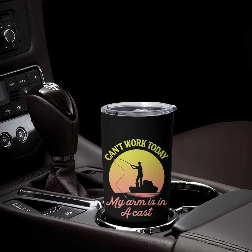 Funny Fishing Enthusiast Gift Tumbler Cup I Cant Work Today My Arm Is In A Cast