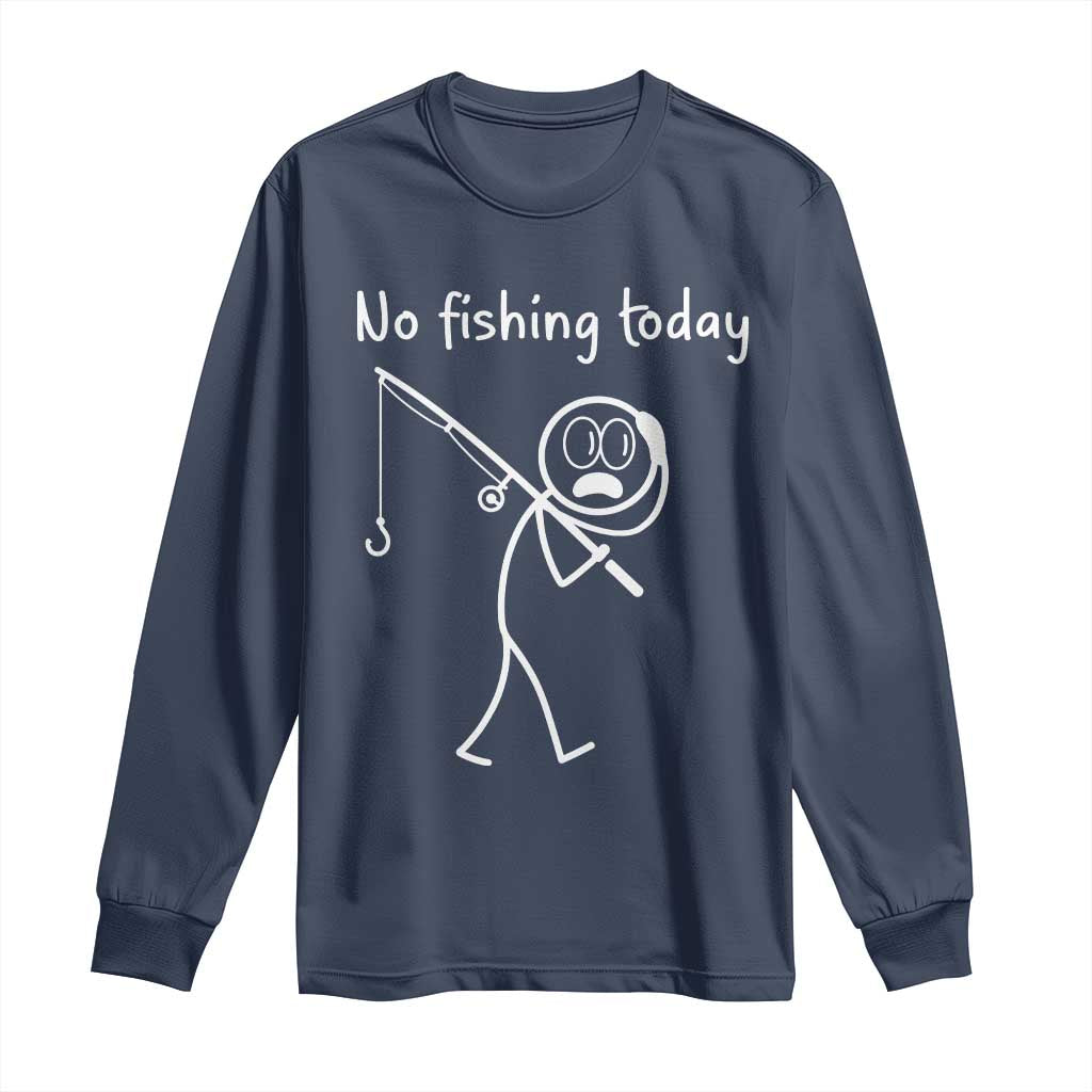 Funny Angler Gift Long Sleeve Shirt No Fishing Today