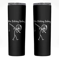 Funny Angler Gift Skinny Tumbler No Fishing Today