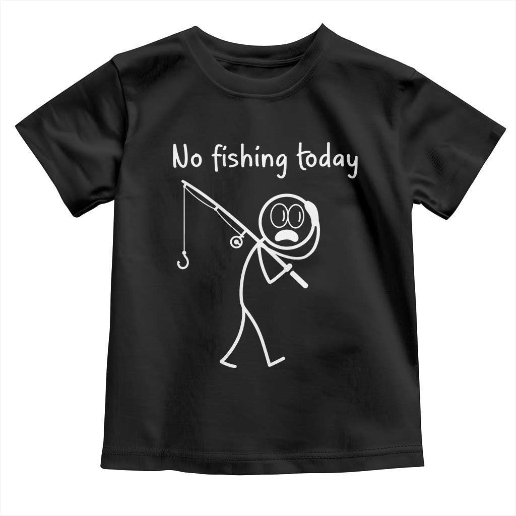 Funny Angler Gift Toddler T Shirt No Fishing Today