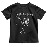 Funny Angler Gift Toddler T Shirt No Fishing Today