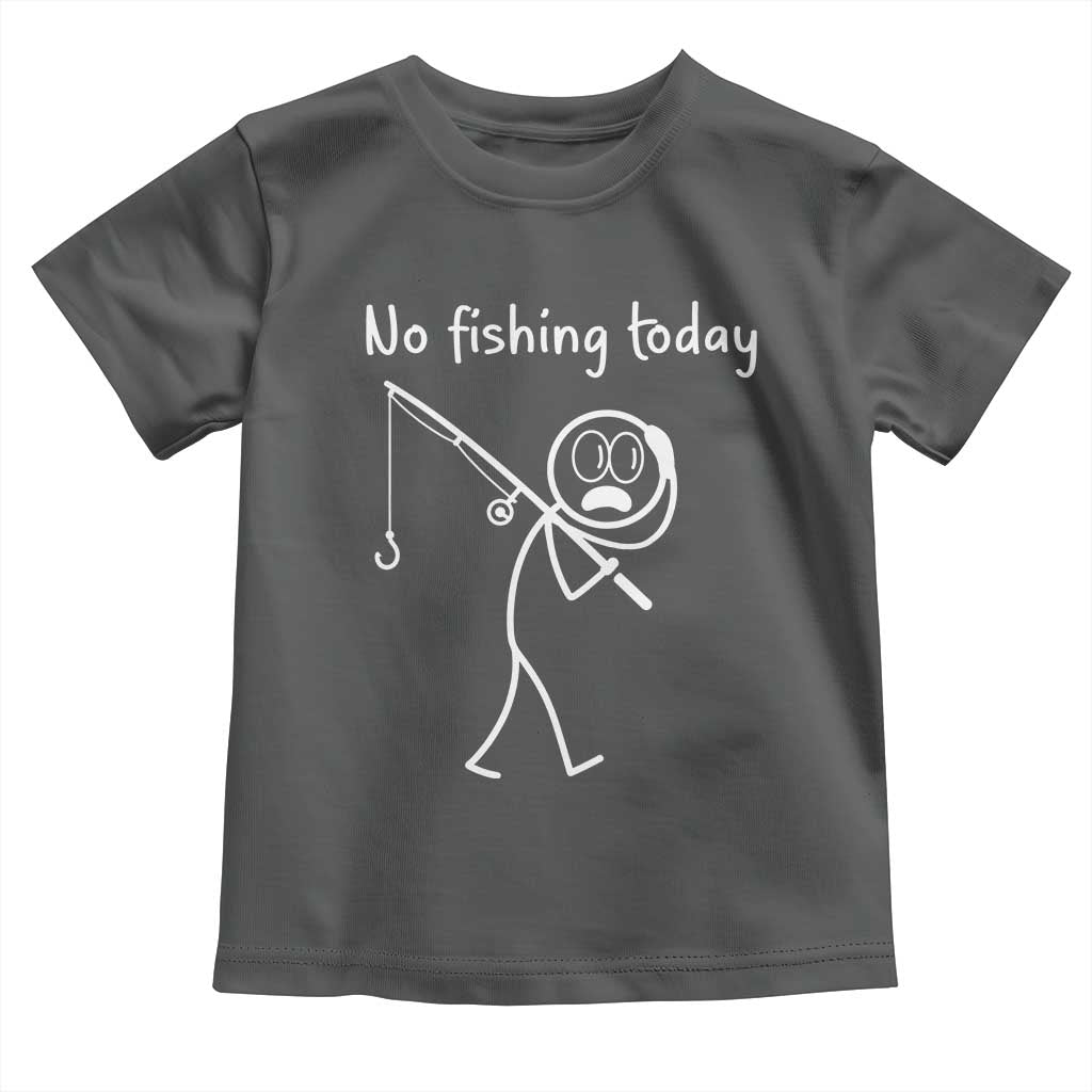 Funny Angler Gift Toddler T Shirt No Fishing Today