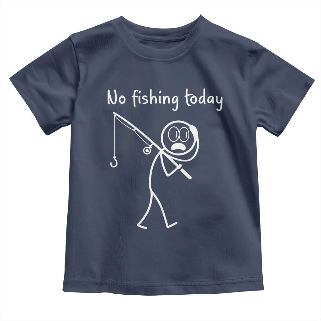 Funny Angler Gift Toddler T Shirt No Fishing Today