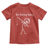 Funny Angler Gift Toddler T Shirt No Fishing Today